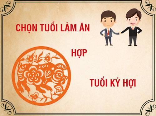 Tuổi Kỷ Hợi hợp làm ăn với tuổi nào trong 12 con giáp?