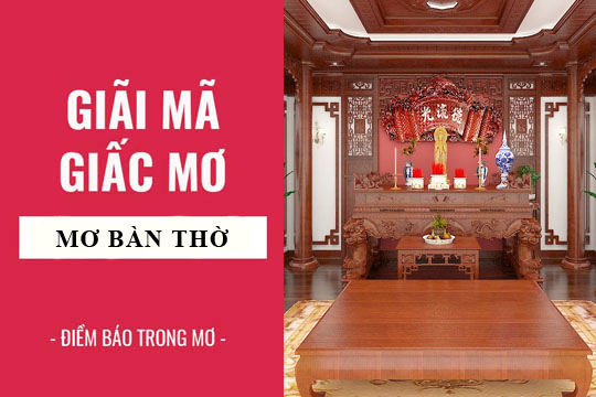 Giải mã giấc mơ: Nằm mơ thấy bàn thờ thần tài ông địa,  bàn thờ phật điềm báo gì, lành hay dữ? con số liên quan