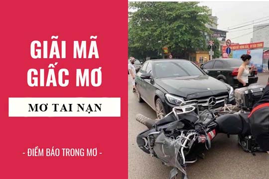 Giải mã giấc mơ: Nằm mơ thấy tai nạn, tai nạn giao thông điềm báo gì, lành hay dữ? con số liên quan