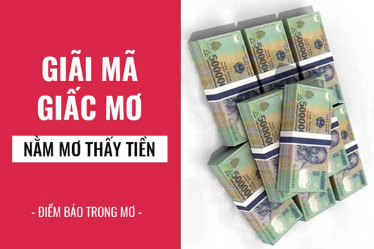 Giải mã giấc mơ: Nằm mơ thấy tiền, vàng, bạc là điềm báo lành hay dữ? liên quan các con số may mắn