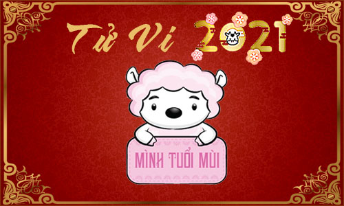 Luận giải Tử vi tuổi Mùi năm 2021 Tân Sửu cho nam, nữ mệnh: Tân Mùi, Quý Mùi, Ất Mùi, Đinh Mùi, Kỷ Mùi