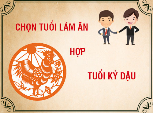 Tuổi Kỷ Dậu hợp làm ăn với tuổi nào trong 12 con giáp?